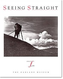 Seeing Straight: The F.64 Revolution in Photography
