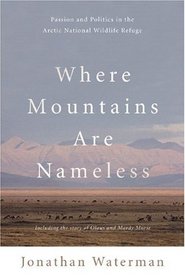 Where Mountains Are Nameless: Passion and Politics in the Arctic National Wildlife Refuge