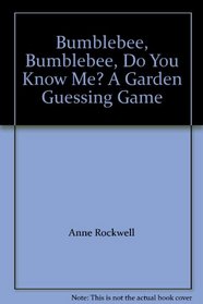 Bumblebee, Bumblebee, Do You Know Me? A Garden Guessing Game