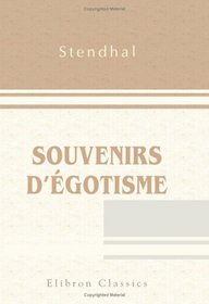 Souvenirs d'gotisme: Autobiographie et lettres indites. Publis par Casimir Stryienski (French Edition)