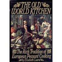 The Old World Kitchen : The Rich Tradition of European Peasant Cooking