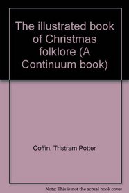 The illustrated book of Christmas folklore (A Continuum book)