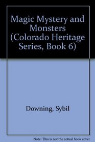 Magic Mystery and Monsters (Colorado Heritage Series, Book 6)