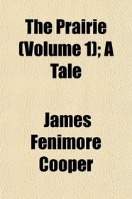 The Prairie (Volume 1); A Tale