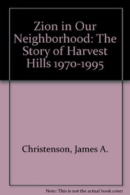 Zion in Our Neighborhood: The Story of Harvest Hills 1970-1995
