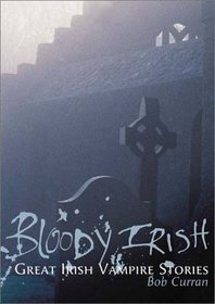 Bloody Irish: Great Irish Vampire Stories