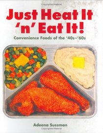 Just Heat It and Eat It!: Convenience Foods of the '40s-'60s