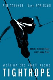 Walking the Small Group Tightrope : Meeting the Challenges Every Group Faces