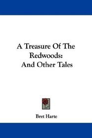 A Treasure Of The Redwoods: And Other Tales