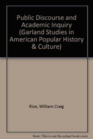 PUBLIC DISCOURSE AND ACADEMIC (Garland Studies in American Popular History and Culture)