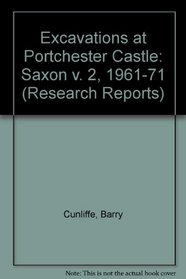 Excavations at Portchester Castle: Saxon (Research Reports, 33)