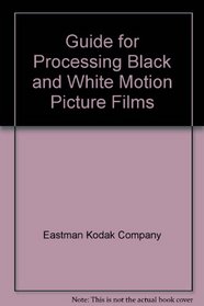 Guide for Processing Black and White Motion Picture Films