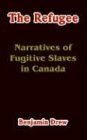 The Refugee: Narratives Of Fugitive Slaves In Canada