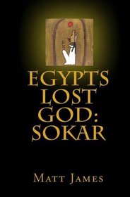 Egypts Lost God: Sokar
