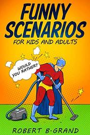 Funny Scenarios for kids and adults: Would you rather?