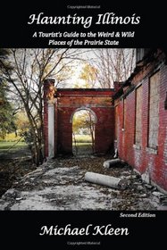 Haunting Illinois: A Tourist's Guide to the Weird and Wild Places of the Prairie State