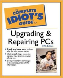 The Complete Idiot's Guide to Upgrading and Repairing PCs (5th Edition)