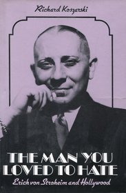 The Man You Loved To Hate: Erich Von Stroheim and Hollywood