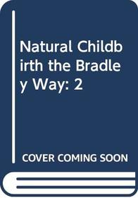 Natural Childbirth the Bradley Way: 2