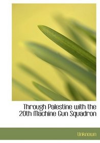 Through Palestine with the 20th Machine Gun Squadron (Large Print Edition)