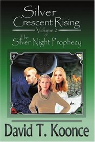 Silver Crescent Rising: Volume 2 The Silver Night Prophecy
