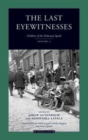 The Last Eyewitnesses, Volume 2 : The Children of the Holocaust Speak (Jewish Lives)