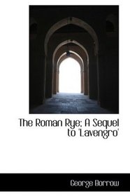 The Roman Rye; A Sequel to 'Lavengro'