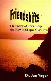 Friendshifts: The Power of Friendship and How It Shapes Our Lives