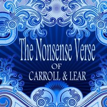 The Nonsense Verse of Carroll and Lear: Three of the Funniest People in the World, Carrolling and Learing to Their Heart's Content!