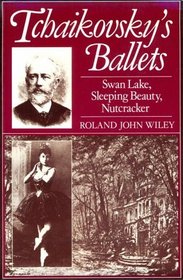 Tchaikovsky's Ballets: Swan Lake, Sleeping Beauty, Nutcracker (Clarendon Paperbacks)