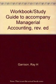 Workbook/Study Guide to accompany Managerial Accounting, rev. ed