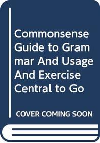 Commonsense Guide to Grammar and Usage 4e & Exercise Central to Go