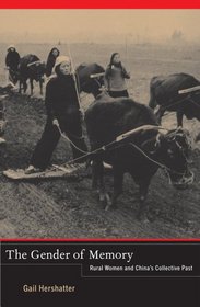 The Gender of Memory: Rural Women and China's Collective Past (Asia Pacific Modern)