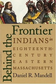 Behind the Frontier: Indians in Eighteenth-Century Eastern Massachusetts