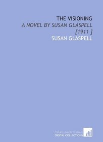The Visioning: A Novel by Susan Glaspell [1911 ]