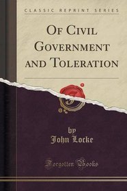 Of Civil Government and Toleration (Classic Reprint)