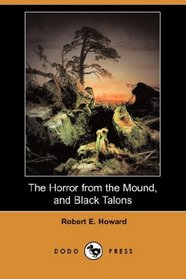 The Horror from the Mound, and Black Talons (Dodo Press)
