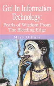 Girl In Information Technology: Pearls of Wisdom From The Bleeding Edge