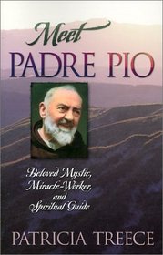 Meet Padre Pio: Beloved Mystic, Miracle Worker, and Spiritual Guide