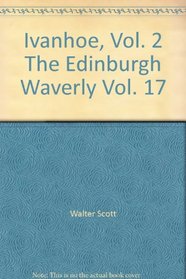 Ivanhoe, Vol. 2 The Edinburgh Waverly Vol. 17