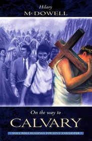 On the Way to Calvary: Daily Bible Readings for Lent and Easter