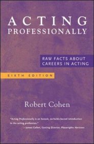 Acting Professionally: Raw Facts About Careers in Acting