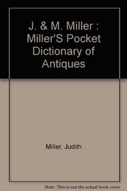 Millers' Pocket Dictionary of Antiques (Miller, Judith//Miller's Pocket Dictionary of Antiques)