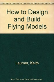 How to Design and Build Flying Models