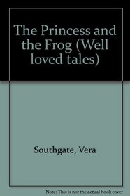 The Princess and the Frog (Well loved tales)