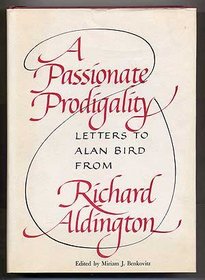 Passionate Prodigality: Letters to Alan Bird from Richard Aldington, 1949-1962