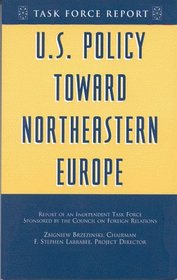 U.S. Policy Toward Northeastern Europe: Report of an Independent Task Force