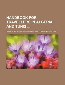 Handbook for travellers in Algeria and Tunis