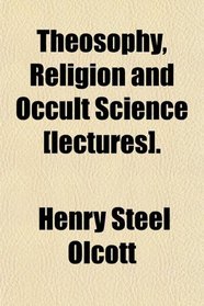 Theosophy, Religion and Occult Science [lectures].