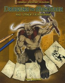 Drawing the Minotaur and Other Demihumans (Drawing Legendary Monsters)